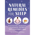 Natural Remedies for Sleep: Essential Oils, Meditation, Acupressure, and More for a Good Night's Rest