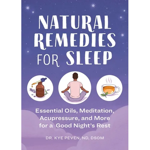 Natural Remedies for Sleep: Essential Oils, Meditation, Acupressure, and More for a Good Night's Rest