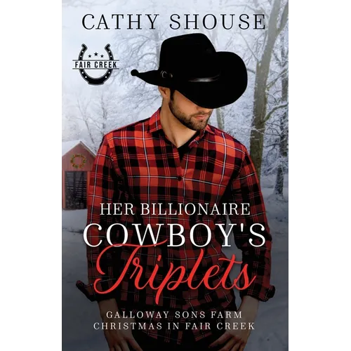 Her Billionaire Cowboy's Triplets: A Galloway Sons Farm Novel (Christmas in Fair Creek, Book 2)
