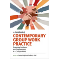 A Handbook of Contemporary Group Work Practice: Promoting Resilience and Empowerment in a Complex World