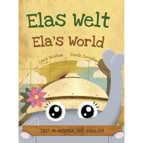 Elas Welt, Eine fröhliche Geburtstagsgeschichte und eine Feier des Erbes und der Weltkulturen Deutsch-englische Ausgabe: Ela's World, A playful birthd - Hardcover