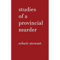 Studies of a Provincial Murder