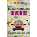 Roadmap to managing divorce: 6 weeks to happily even after