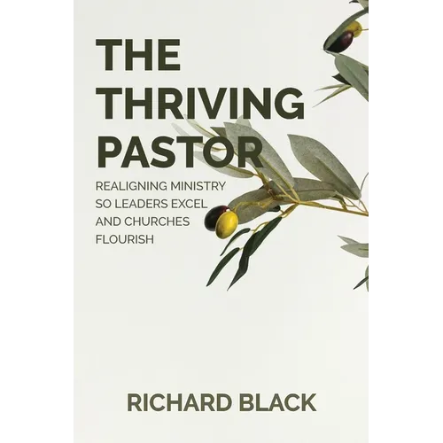 The Thriving Pastor: Realigning Ministry So Leaders Excel and Churches Flourish