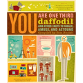You Are One-Third Daffodil: And Other Facts to Amaze, Amuse, and Astound