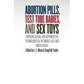 Abortion Pills, Test Tube Babies, and Sex Toys: Emerging Sexual and Reproductive Technologies in the Middle East and North Africa