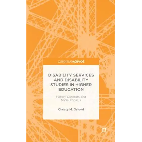 Disability Services and Disability Studies in Higher Education: History, Contexts, and Social Impacts