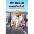 Face, Assess, and Address Your Truths: A 3 Step Self-Help Book to Assist Adults in Finding the Ability to Heal, Move Past Your Past, and to Move Forwa