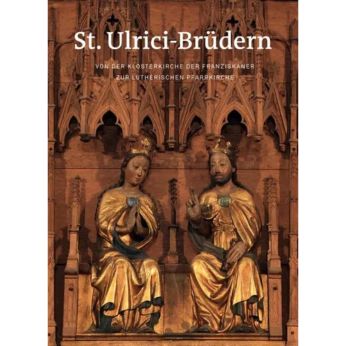 St. Ulrici-Brudern: Von Der Klosterkirche Der Franziskaner Zur Lutherischen Pfarrkirche