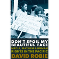 Don't Spoil My Beautiful Face: Media, Mayhem and Human Rights in the Pacific