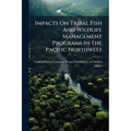 Impacts On Tribal Fish And Wildlife Management Programs In The Pacific Northwest
