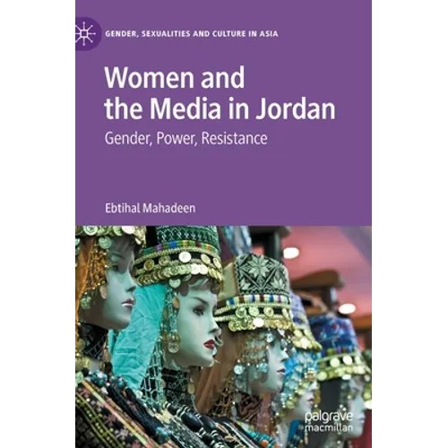 Women and the Media in Jordan: Gender, Power, Resistance