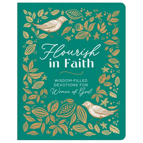 Flourish in Faith: Wisdom-Filled Devotions for Women of God