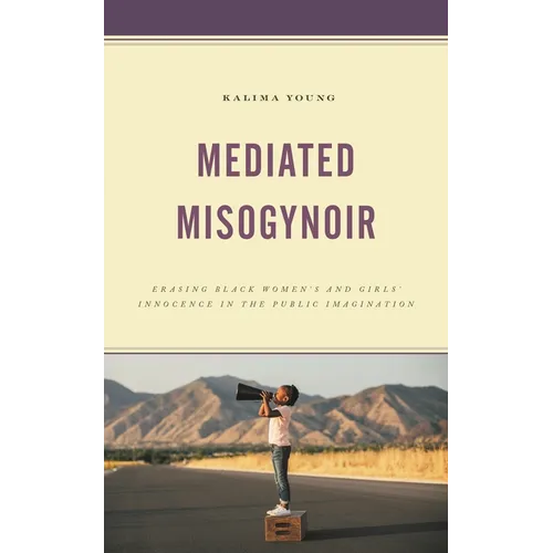 Mediated Misogynoir: Erasing Black Women's and Girls' Innocence in the Public Imagination