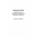 Finding the Words: A Rhetorical History of South Africa's Transition from Apartheid to Democracy