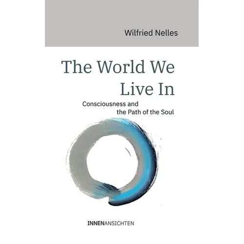 The World We Live In: Consciousness and the Path of the Soul