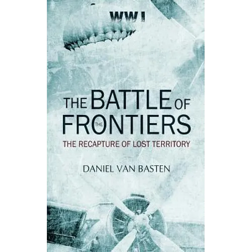 Wwi: The Battle of the Frontiers - The Recapture of Lost Territory