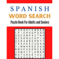 Spanish Word Search Puzzle Book For Adults and Seniors: A Word Search Spanish Puzzles Book For Adults Great for improving Persistence and Problem Solv