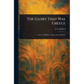 The Glory That Was Greece