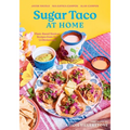 Sugar Taco at Home: Plant-Based Mexican Recipes from Our L.A. Restaurant