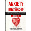 Anxiety in Relationship: 6 Books in 1: The complete Guide: Overcoming Anxiety, and Insecurity in Relationships, Therapy Techniques to Stop Couples Arg