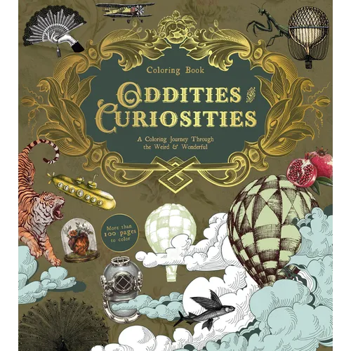 Oddities & Curiosities Coloring Book: A Coloring Journey Through the Weird and Wonderful - More Than 100 Pages to Color