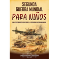Segunda Guerra Mundial para niños: Una fascinante guía sobre la Segunda Guerra Mundial