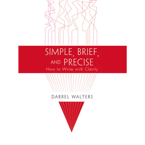 Simple, Brief, and Precise: How to Write with Clarity