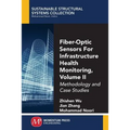 Fiber-Optic Sensors For Infrastructure Health Monitoring, Volume II: Methodology and Case Studies