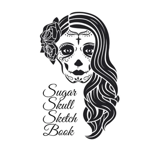 Sugar Skull Sketch Book: Dia De Los Muertos Tatoo Sketchbook - Day Of The Dead Sketching Notebook & Drawing Board For Sugar Skull Makeup Ideas, Fashio