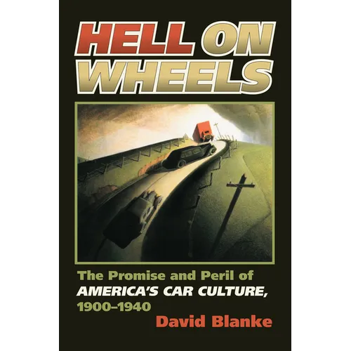 Hell on Wheels: The Promise and Peril of America's Car Culture, 1900-1940