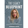 The Legacy Blueprint: A Guide to Bringing Generational Wealth Within Reach