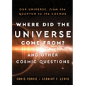 Where Did the Universe Come From? and Other Cosmic Questions: Our Universe, from the Quantum to the Cosmos