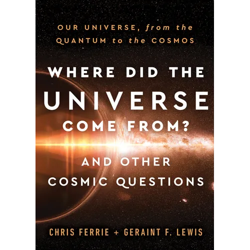 Where Did the Universe Come From? and Other Cosmic Questions: Our Universe, from the Quantum to the Cosmos