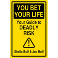 You Bet Your Life: Your Guide to Deadly Risk