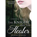 The Knight and The Healer: A Large Print Medieval Romance