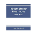 The works of Hubert Howe Bancroft (Volume XIX) History of California (Vol. II) 1801-1824.