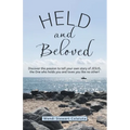 Held and Beloved: Discover the Passion to Tell Your Own Story of Jesus, the One Who Holds You and Loves You Like No Other!