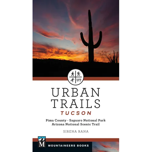 Urban Trails Tucson: Pima County * Saguaro National Park * Arizona National Scenic Trail