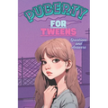 Puberty for Tweens: Guide for Girls in Puberty, Questions and Answers.