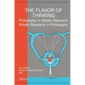 The Flavor of Thinking: Philosophy in Artistic Research - Artistic Research in Philosophy