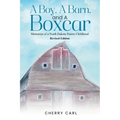 A Boy, A Barn, AND A Boxcar: Memories of a North Dakota Prairie Childhood (Revised Edition)