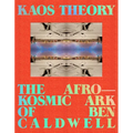 Kaos Theory: The Afrokosmic Ark of Ben Caldwell
