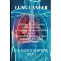 Lung Cancer: All about Lung Cancer, Types, Medical prescriptions and possible cure: Also guide for care givers, patients, & health professionals