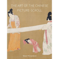 The Art of the Chinese Picture-Scroll