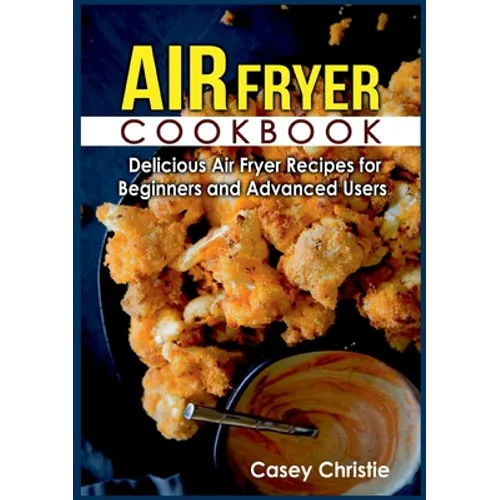 Air Fryer Cookbook: Delicious Air Fryer Recipes for Beginners and Advanced Users