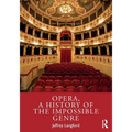 Opera, a History of the Impossible Genre