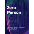 Zero Person: Reframing Autistic Cognition Beyond the Self