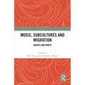 Music, Subcultures and Migration: Routes and Roots
