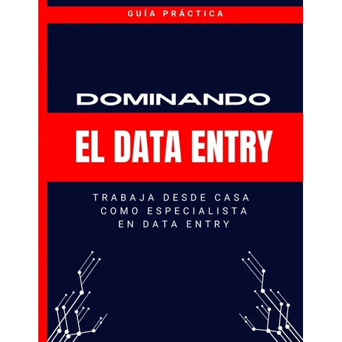 Dominando El Data Entry ( En Español): Trabaja Desde Casa Como Especialista En Data Entry